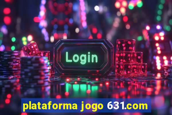 plataforma jogo 631.com